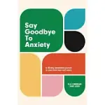 SAY GOODBYE TO ANXIETY
