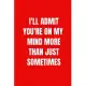 I’’ll Admit You’’re On My Mind More Than Just Sometimes: 6 X 9 inches Blank Lined Journal Funny Valentines Day Gifts for Him, Funny I Love You Gifts for