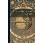 TIME’S TELESCOPE FOR 1821