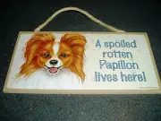 PAPILLON Dog Wood Sign Plaque 10"x 5" A spoiled rotten Papillon lives here