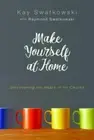 Make Yourself at Home : Discovering the Heart of the Church by Ray Swatkowski...