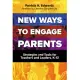 New Ways to Engage Parents: Strategies and Tools for Teachers and Leaders, K-12