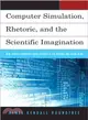 Computer Simulation, Rhetoric, and the Scientific Imagination ─ How Virtual Evidence Shapes Science in the Making and in the News