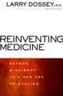 Reinventing Medicine: Beyond Mind-Body to a New Era of Healing by Larry Dossey