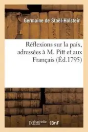 Rï¿½flexions Sur La Paix, Adressï¿½es ï¿½ M. Pitt Et Aux Franï¿½ais [French]