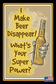 I MAKE BEER DISAPPEAR METAL SIGN 8X12 FUNNY BAR MAN CAVE GARAGE DECOR USA MADE!
