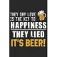 They say love is the key to happiness they lied it’’s beer: A Beer Tasting Journal, Logbook & Festival Diary and Notebook for Beer Lovers