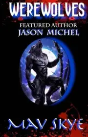 WEREWOLVES (3 TALES TO CHILL YOUR BONES) (VOLUME 8) By Mav Skye & Jason Michel