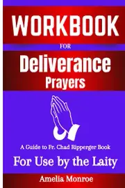 Workbook For Deliverance Prayers By Fr. Chad Ripperger: For Use by the Laity