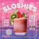 Sloshies ─ 102 Boozy Cocktails Straight from the Freezer