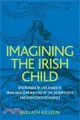 Imagining the Irish Child: Discourses of Childhood in Irish Anglican Writing of the Seventeenth and Eighteenth Centuries