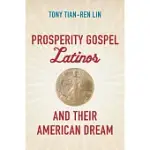 PROSPERITY GOSPEL LATINOS AND THEIR AMERICAN DREAM