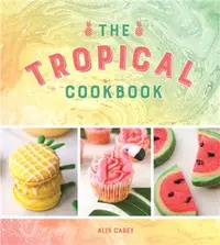 在飛比找三民網路書店優惠-The Tropical Cookbook：Radiant 