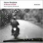 海納．戈培爾：呼喚之屋～我想像的筆記本 HEINER GOEBBELS: A HOUSE OF CALL - MY IMAGINARY NOTEBOOK (2CD) 【ECM】