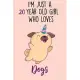 I’’m Just A 20 Year Old Girl Who Loves Dogs: 20 Year Old Gifts. 20th Birthday Gag Gift for Women And Girls. Suitable Notebook / Journal For Dog Lovers