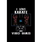 I LOVE KARATE VS AND VIDEO GAMES: GIFT KARATE BOXER JITSU BOXING - 110 PAGES NOTEBOOK/JOURNAL