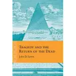 TRAGEDY AND THE RETURN OF THE DEAD