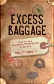Excess Baggage : One Family's Around-the-World Search for Balance, Paperback ...