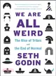 We Are All Weird: The Rise of Tribes and the End of Normal