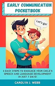 Early Communication Pocketbook: 3 Easy Steps to Enhance Your Child's Speech And Language Development in Just 7 Days!