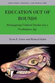 Education Out of Bounds: Reimagining Cultural Studies for a Posthuman Age by T.