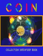 Coin Collection Inventory Book: Collectors Coin Logbook to Record and keep Track of your Coin Collection, Collectors Coin Log Book for Cataloging Collections