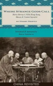 Where Strange Gods Call: Harry Herveys 1920s Hong Kong, Macao & Canton Sojourns