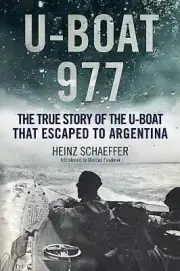 U-Boat 977: The Third Reich U-Boat That Escaped to Argentina by Heinz Schaeffer