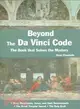 Beyond the Da Vinci Code: The Book That Solves the Mystery