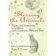 Blessing the Animals: Prayers and Ceremonies to Celebrate God’s Creatures, Wild and Tame