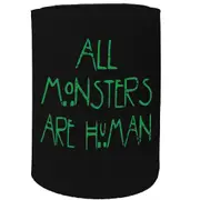 Alcohol Stubby Holder - All Monsters Are Human - Funny Novelty Birthday Gift Joke Beer Can Bottle