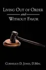 Living Out of Order and Without Favor by Cornelius D. Jones D.MIN. (English) Pap