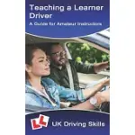 TEACHING A LEARNER DRIVER: A GUIDE FOR AMATEUR INSTRUCTORS