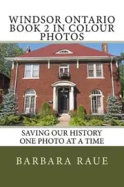 Windsor Ontario Book 2 in Colour Photos: Saving Our History One Photo at a Time