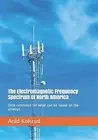 The Electromagnetic Frequency Spectrum of North America: Desk Reference for W...