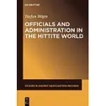 OFFICIALS AND ADMINISTRATION IN THE HITTITE WORLD