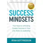 SUCCESS MINDSETS: YOUR KEYS TO UNLOCKING GREATER SUCCESS IN YOUR LIFE, WORK, & LEADERSHIP