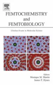 Femtochemistry and Femtobiology: Ultrafast Events in Molecular Science by Martin