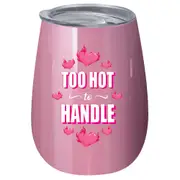 Too Hot To Handle 360ml S/S Vacuum Insulated Tumbler Double Walled Drink Mug