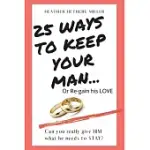 25 WAYS TO KEEP YOUR MAN: ... OR REGAIN HIS LOVE