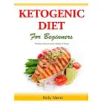 THE KETOGENIC DIET FOR BEGINNERS: THE BASICS OF KETOSIS AND A COLLECTION OF RECIPES