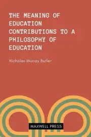 The Meaning of Education Contributions to a Philosoophy of Education by Nicholas