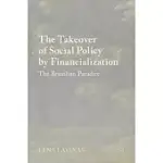 THE TAKEOVER OF SOCIAL POLICY BY FINANCIALIZATION: THE BRAZILIAN PARADOX
