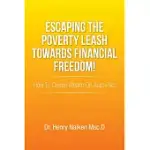 ESCAPING THE POVERTY LEASH TOWARDS FINANCIAL FREEDOM!: HOW TO CREATE WEALTH ON AUTO-PILOT