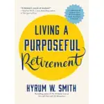 LIVING A PURPOSEFUL RETIREMENT: HOW TO BRING HAPPINESS AND MEANING TO YOUR RETIREMENT (RETIREMENT GIFT FOR MEN OR RETIREMENT GIFT FOR WOMEN)