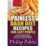 PAINLESS DASH DIET RECIPES FOR LAZY PEOPLE: 50 SURPRISINGLY SIMPLE DASH DIET COOKBOOK RECIPES EVEN YOUR LAZY ASS CAN COOK