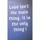 Love isn’’t the main thing, it is the only thing notebook gift: lined notebook, journal present, 100 pages, 5*8, soft cover, matte finish