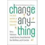 CHANGE ANYTHING: THE NEW SCIENCE OF PERSONAL SUCCESS