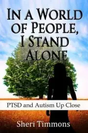 In a World of People, I Stand Alone: Ptsd and Autism Up Close by Sheri Timmons (