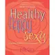Healthy Happy Sexy: Ayurveda Wisdom for Modern Women